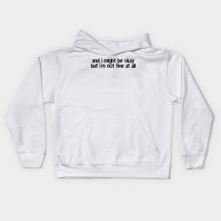 and i might be okay but i'm not fine at all Kids Hoodie